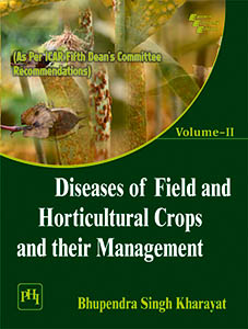 DISEASES OF FIELD AND HORTICULTURAL CROPS AND THEIR MANAGEMENT VOLUME–II
