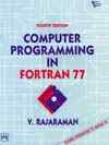 COMPUTER PROGRAMMING IN FORTRAN 77 (With an Introduction to FORTRAN 90)