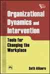 ORGANIZATIONAL DYNAMICS AND INTERVENTION: TOOLS FOR CHANGING THE WORKPLACE