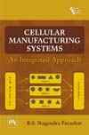 CELLULAR MANUFACTURING SYSTEMS : An Integrated Approach