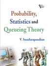 Probability, Statistics and Queuing Theory