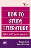 HOW TO STUDY LITERATURE : STYLISTIC AND PRAGMATIC APPROACHES
