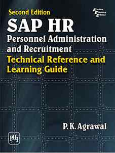 SAP HR PERSONNEL ADMINISTRATION AND RECRUITMENT : TECHNICAL REFERENCE AND LEARNING GUIDE