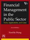 FINANCIAL MANAGEMENT IN THE PUBLIC SECTOR : TOOLS, APPLICATIONS, AND CASES