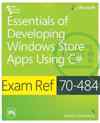EXAM REF 70-484: ESSENTIALS OF DEVELOPING WINDOWS STORE APPS USING C#