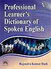 PROFESSIONAL LEARNER’S DICTIONARY OF SPOKEN ENGLISH