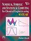 Numerical, Symbolic and Statistical Computing for Chemical Engineers Using  MATLAB