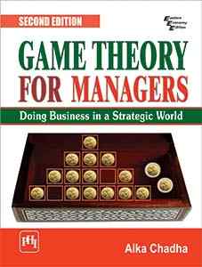GAME THEORY FOR MANAGERS : Doing Business in a Strategic World