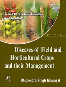 DISEASES OF FIELD AND HORTICULTURAL CROPS AND THEIR MANAGEMENT VOLUME–I : (AS PER ICAR FIFTH DEAN